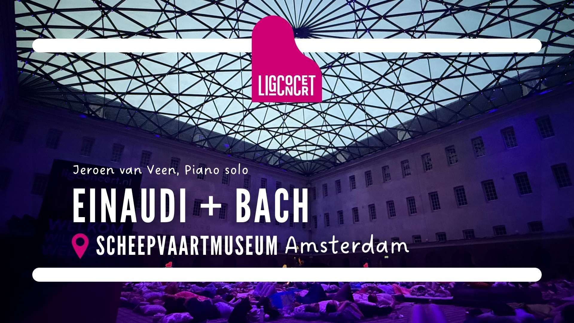 Ligconcert Einaudi + Bach, Scheepvaartmuseum Amsterdam 1 Stichting Ligconcert®