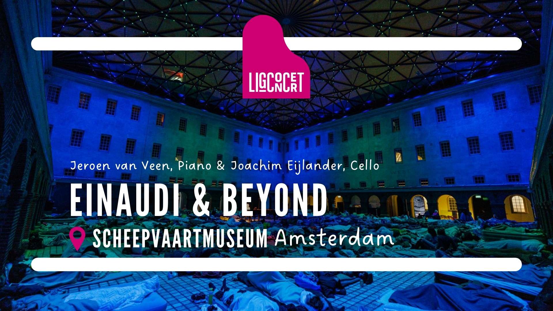 Ligconcert® Einaudi & Beyond voor Piano en Cello, Scheepvaartmuseum Amsterdam 1 Stichting Ligconcert®